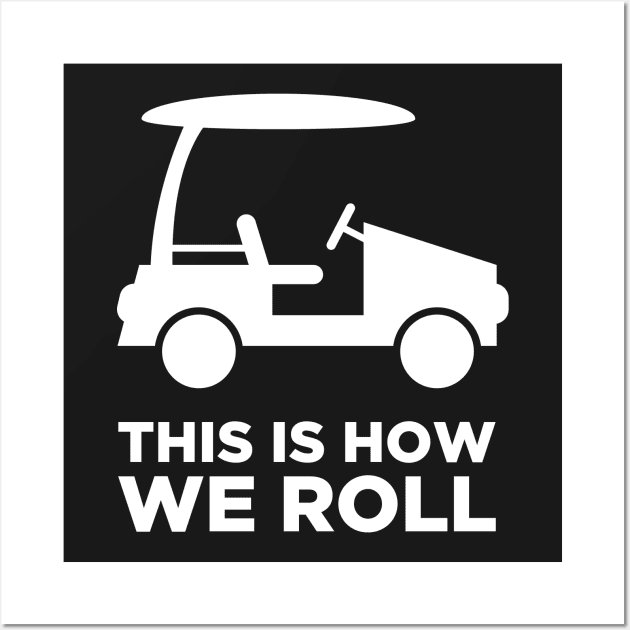 This Is How We Roll | Golf Cart Wall Art by MeatMan